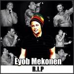 Eyob Mekonen RIP